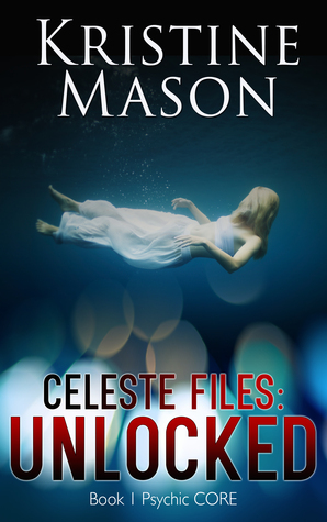 Celeste Files: Unlocked by Kristine Mason