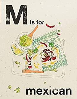 Alphabet Cooking: M is For Mexican by Quadrille