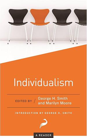 Individualism by George Holyoake, Robert G. Ingersoll, J. Hector St. John de Crèvecoeur, John Stuart Mill, Oscar Wilde, Angelina Emily Grimké, Elisha Williams, Wilhelm von Humboldt, Moses Harman, Richard Overton, Francis Dashwood Tandy, H.M. Robertson, Michel de Montaigne, Voltairine de Cleyre, Mary Wollstonecraft, Josiah Warren, Lysander Spooner, Nathaniel Niles, William Wollaston, Thomas Hodgskin, Henry Wilson, Marilyn Moore, Peter Annet, Auberon Herbert, Saint Augustine of Hippo, Antoine Destutt de Tracy, George H. Smith