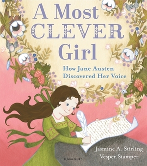 A Most Clever Girl: How Jane Austen Discovered Her Voice by Jasmine Stirling, Jasmine A. Stirling