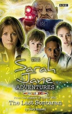 The Sarah Jane Adventures: The Last Sontaran by Gary Russell