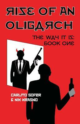 Rise of an Oligarch: The Way It Is: Book One by Nik Krasno, Carlito Sofer