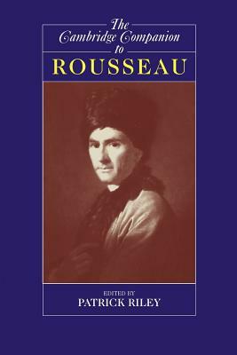 The Cambridge Companion to Rousseau by Patrick Riley