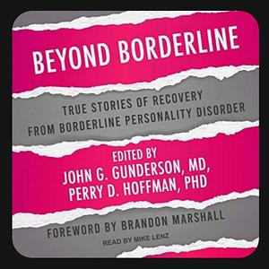 Beyond Borderline: True Stories of Recovery from Borderline Personality Disorder by Perry D Hoffman, John G. Gunderson