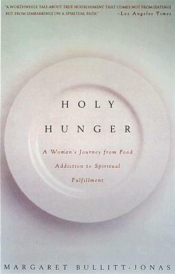 Holy Hunger: A Woman's Journey from Food Addiction to Spiritual Fulfillment by Margaret Bullitt-Jonas