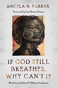 If God Still Breathes, Why Can't I? by Angela N Parker