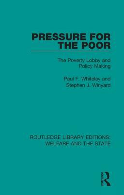 Pressure for the Poor: The Poverty Lobby and Policy Making by Stephen J. Winyard, Paul F. Whiteley