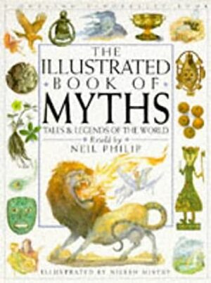 The Illustrated Book of Myths: Tales and Legends of the World by Nilesh Mistry, Neil Phillip