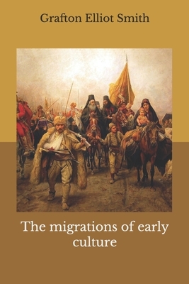 The migrations of early culture by Grafton Elliot Smith