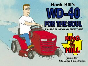 Hank Hill's WD-40 For The Soul: A Guide To Mending Everything by Mike Judge, Greg Daniels