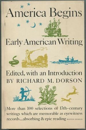 America Begins: Early American Writings by Richard M. Dorson