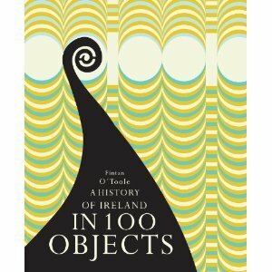 A History of Ireland in 100 Objects by Fintan O'Toole