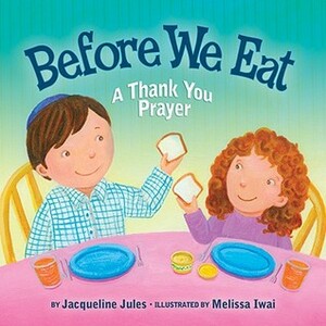 Before We Eat: A Thank You Prayer by Melissa Iwai, Jacqueline Jules