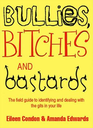 Bullies, Bitches and Bastards by Amanda Edwards, Eileen Condon