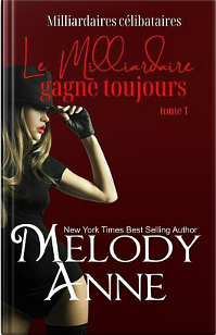 Le Milliardaire gagne toujours by Melody Anne