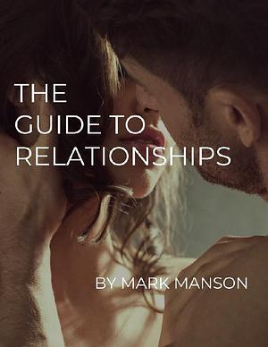 The Guide to Relationships by Mark Manson