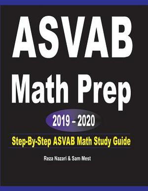 ASVAB Math Prep 2019 - 2020: Step-By-Step ASVAB Math Study Guide by Sam Mest, Reza Nazari