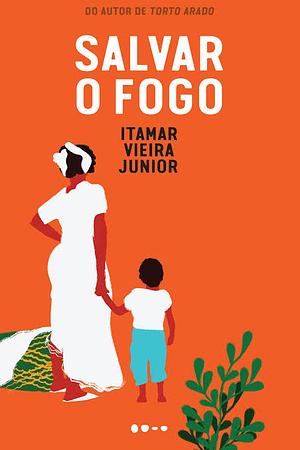 Salvar o fogo by Itamar Vieira Junior