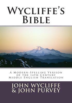 Wycliffe's Bible-OE: A Modern-Spelling Version of the 14th Century Middle English Translation by John Purvey, John Wycliffe