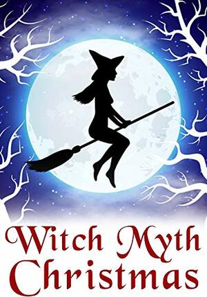 Witch Myth Christmas by Alexandria Clarke