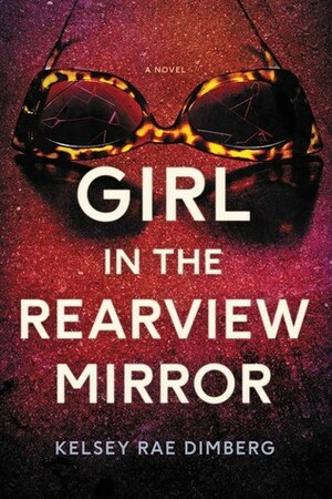 Girl in the Rearview Mirror by Kelsey Rae Dimberg