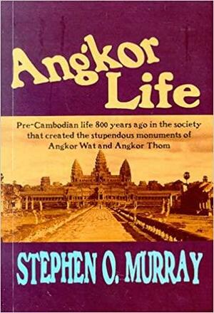 Angkor Life by Stephen O. Murray