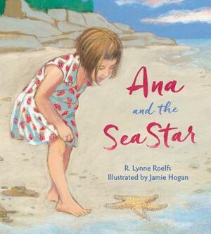 Ana and the Sea Star by R. Lynne Roelfs
