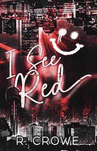 I See Red by R. Crowe