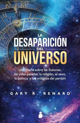 La Desaparicion del Universo by Gary R. Renard
