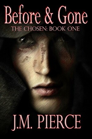 Before & Gone (The Chosen: Book #1) by J.M. Pierce