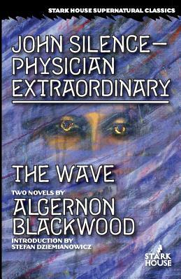 John Silence-Physician Extraordinary / The Wave by Algernon Blackwood