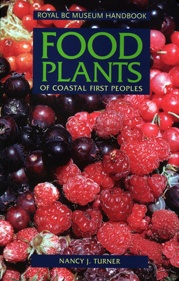 Food Plants of Coastal First Peoples by Nancy J. Turner