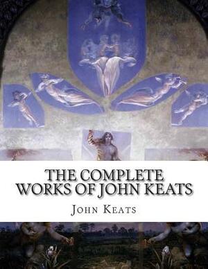 The Complete Works of John Keats by John Keats