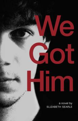 We Got Him by Elizabeth Searle