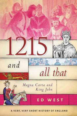 1215 and All That: Magna Carta and King John by Ed West