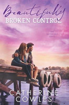 Beautifully Broken Control by Catherine Cowles