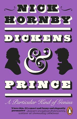 Dickens and Prince: A Particular Kind of Genius by Nick Hornby