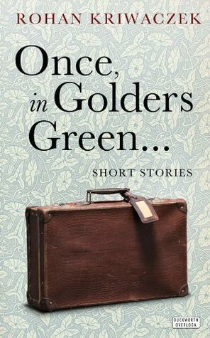 Once, in Golders Green by Rohan Kriwaczek