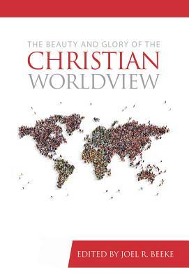 The Beauty and Glory of the Christian Worldview by 