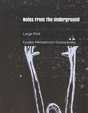 Notes From The Underground: Large Print by Fyodor Dostoevsky