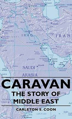 Caravan - The Story of Middle East by Carleton S. Coon