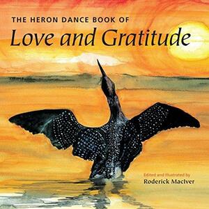 The Heron Dance Book of Love and Gratitude by Roderick MacIver