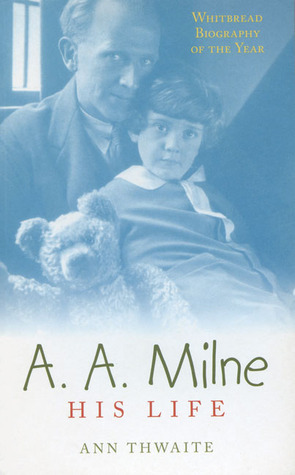 A.A. Milne. His life by Ann Thwaite
