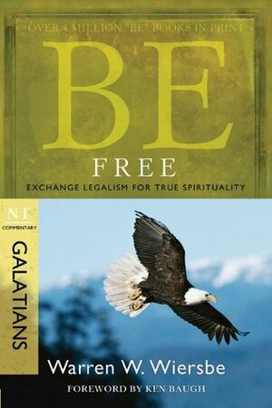 Be Free (Galatians): Exchange Legalism for True Spirituality by Warren W. Wiersbe