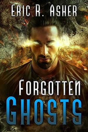 Forgotten Ghosts by Eric R. Asher