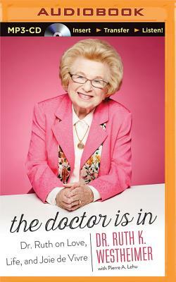 The Doctor Is in: Dr. Ruth on Love, Life, and Joie de Vivre by Ruth K. Westheimer