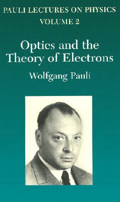 Optics and the Theory of Electrons: Volume 2 of Pauli Lectures on Physics by Wolfgang Pauli