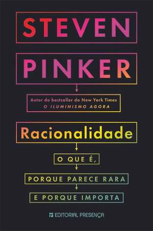 Racionalidade - O que é, Porque Parece Rara e Porque Importa by Steven Pinker