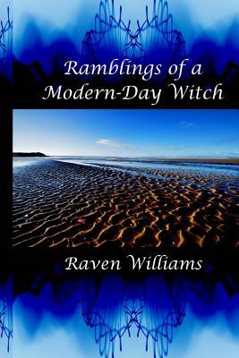 Ramblings of a Modern-Day Witch by Raven Williams