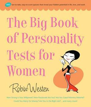 Big Book of Personality Tests for Women: 100 Fun-to-Take, Easy-to-Score Quizzes That Reveal Your Hidden Potential in Life, Love, and Work by Robin Westen
